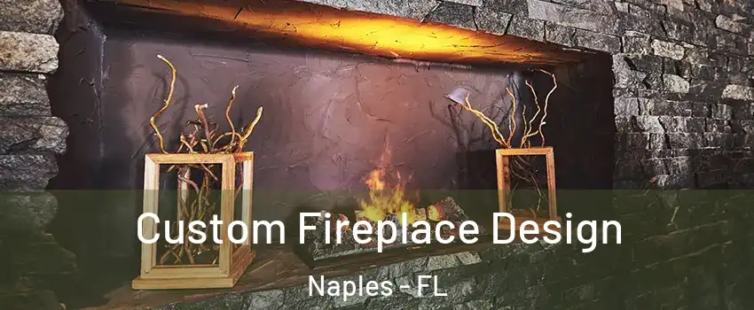  Custom Fireplace Design Naples - FL