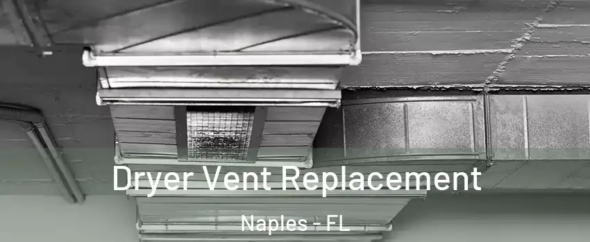  Dryer Vent Replacement Naples - FL