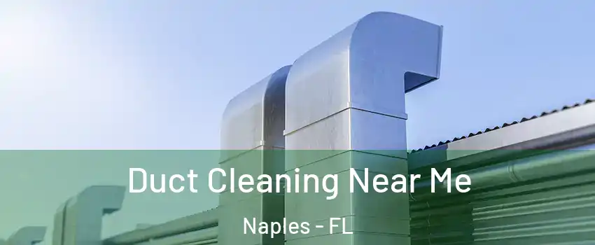  Duct Cleaning Near Me Naples - FL