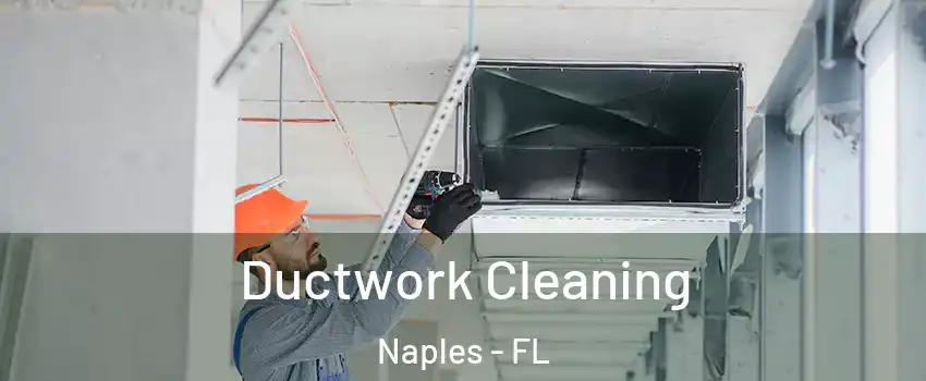  Ductwork Cleaning Naples - FL