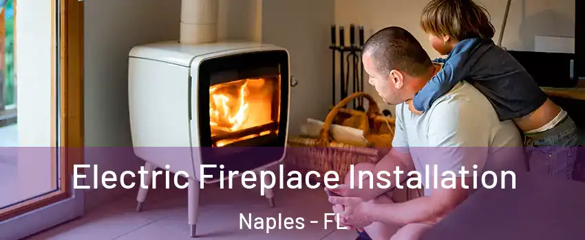  Electric Fireplace Installation Naples - FL