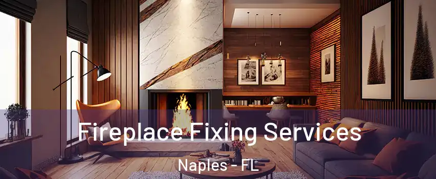  Fireplace Fixing Services Naples - FL
