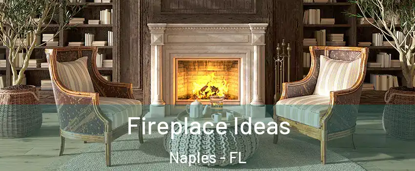  Fireplace Ideas Naples - FL