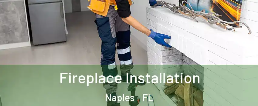  Fireplace Installation Naples - FL