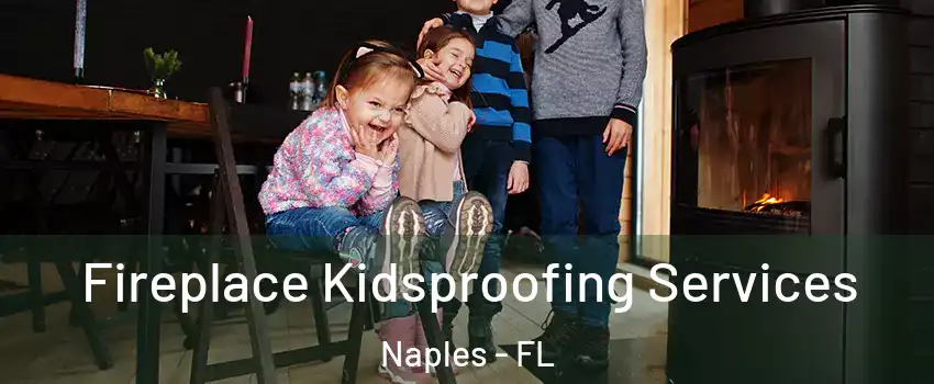  Fireplace Kidsproofing Services Naples - FL