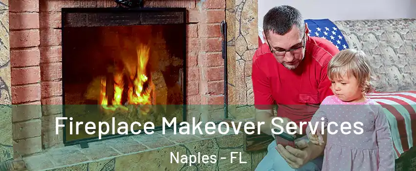  Fireplace Makeover Services Naples - FL