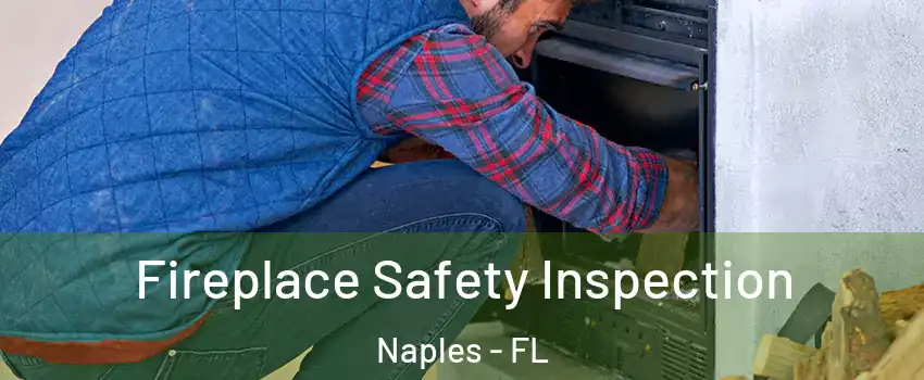  Fireplace Safety Inspection Naples - FL