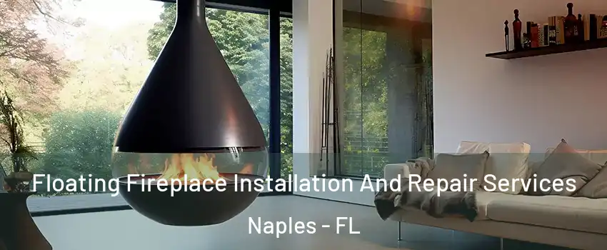  Floating Fireplace Installation And Repair Services Naples - FL