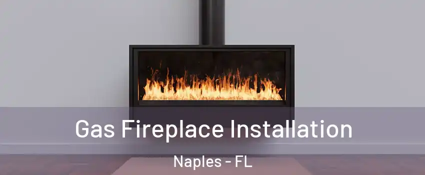  Gas Fireplace Installation Naples - FL