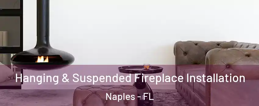  Hanging & Suspended Fireplace Installation Naples - FL