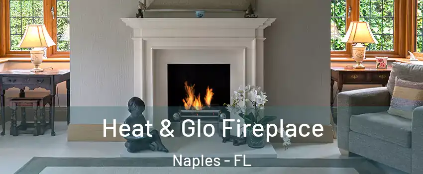  Heat & Glo Fireplace Naples - FL