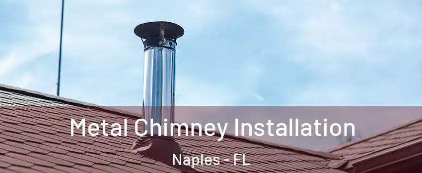  Metal Chimney Installation Naples - FL