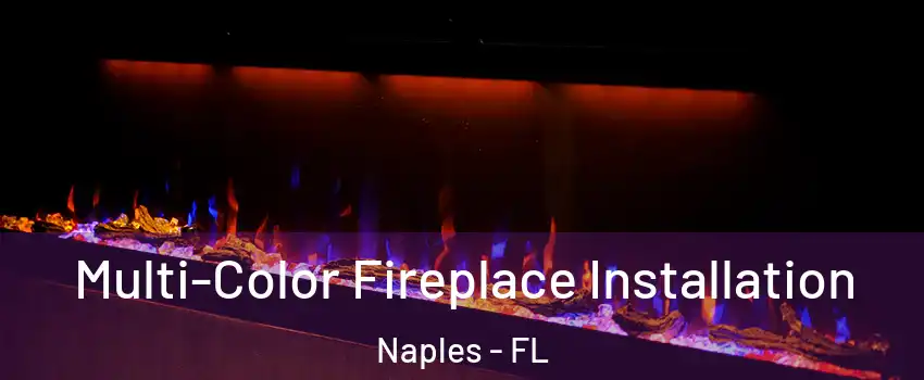  Multi-Color Fireplace Installation Naples - FL