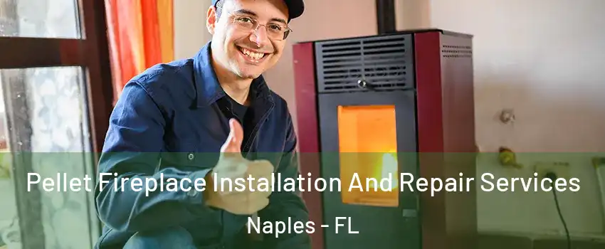  Pellet Fireplace Installation And Repair Services Naples - FL
