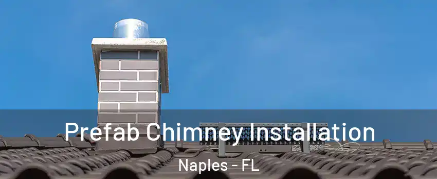  Prefab Chimney Installation Naples - FL