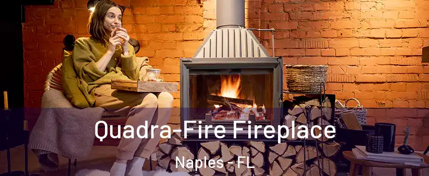  Quadra-Fire Fireplace Naples - FL