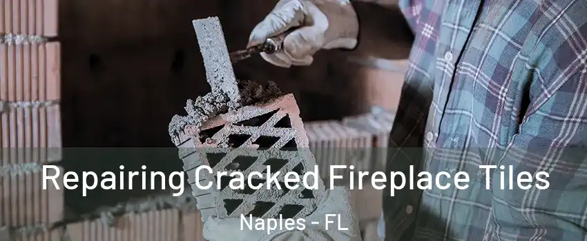  Repairing Cracked Fireplace Tiles Naples - FL