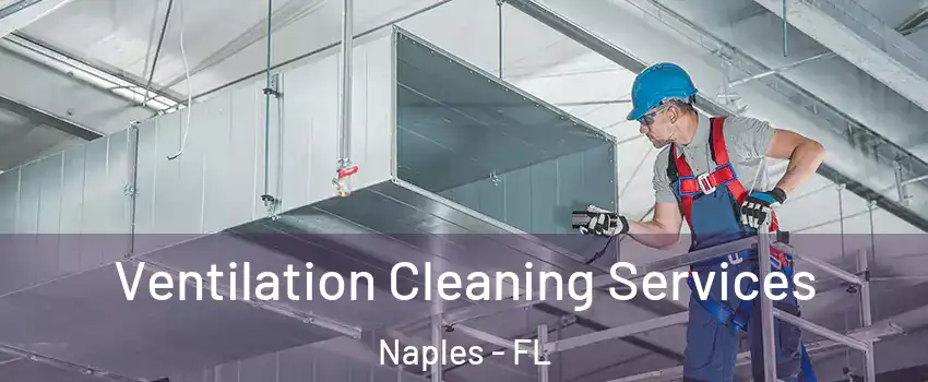  Ventilation Cleaning Services Naples - FL